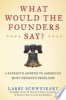 What_would_our_founders_say___a_patriot_s_answers_to_America_s_most_pressing_problems