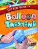 The_kids__guide_to_balloon_twisting