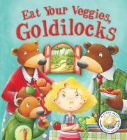 Eat_your_veggies__Goldilocks