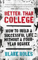Better_Than_College__How_To_Build_A_Successful_Life_Without_A_Four-Year_Degree